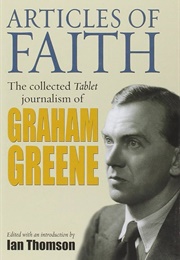 Articles of Faith: The Collected Tablet Journalism of Graham Greene (Greene)