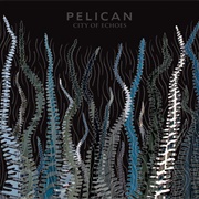 Pelican - City of Echoes