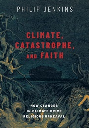 Climate, Catastrophe, and Faith (Philip Jenkins)