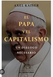 El Papa Y El Capitalismo (2018) (Axel Kaiser)