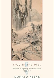 Frog in the Well: Portraits of Japan by Watanabe Kazan 1793–1841 (Donald Keene)