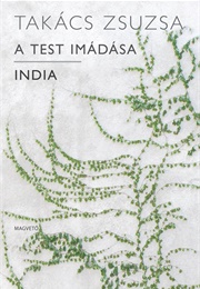 A Test Imádása/India (Takács Zsuzsa)