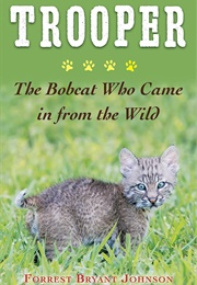 Trooper: The Bobcat Who Came in From the Wild (Forrest Bryant Johnson)