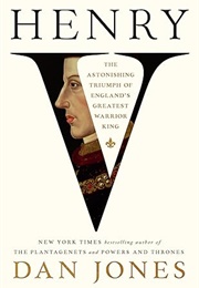 Henry V: The Astonishing Triumph of England's Greatest Warrior King (Dan Jones)