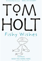 Fishy Wishes (Tom Holt)