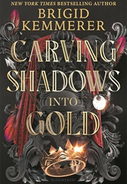 Carving Shadows Into Gold (Brigid Kemmerer)