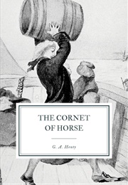 The Cornet of Horse a Tale of Marlborough's Wars (Henty, G.A.)