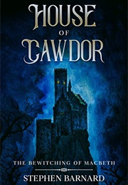 House of Cawder: The Bewitching of MacBeth (Stephen Barnard)