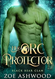 Her Orc Protector (Zoe Ashwood)