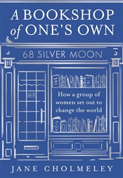 A Bookshop of One's Own: How a Group of Women Set Out to Change the World (Jane Cholmeley)