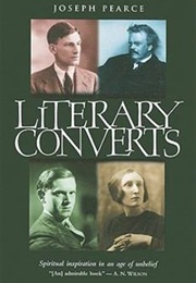 Literary Converts: Spiritual Inspiration in an Age of Unbelief (Joseph Pearce)