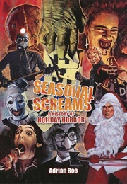 Seasonal Screams: A History of Holiday Horror (Adrian Roe)