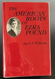 The American Roots of Ezra Pound (J. J. Wilhelm)