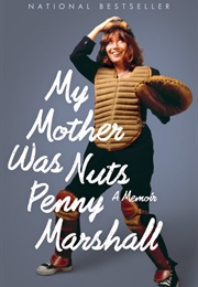 My Mother Was Nuts (Penny Marshall)