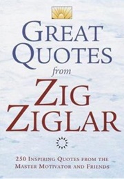 Great Quotes From Zig Ziglar (Zig Ziglar)