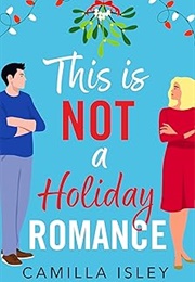 This Is Not a Holiday Romance (Camilla Isley)