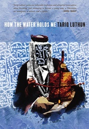 How the Water Holds Me (Tariq Luthun)