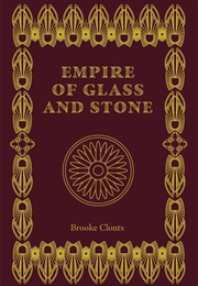 Empire of Glass and Stone (Brooke Clonts)