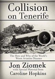 Collision on Tenerife: The How and Why of the World's Worst Aviation Disaster (Jon Ziomek)