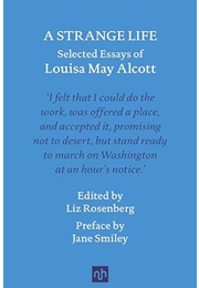 A Strange Life: Selected Essays of Louisa May Alcott (Edited by Liz Rosenberg)