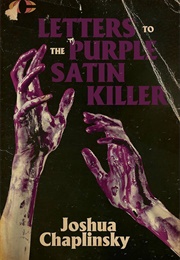 Letters to the Purple Satin Killer (Joshua Chaplinsky)