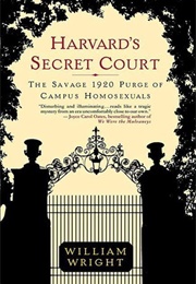 Harvard's Secret Court: The Savage 1920 Purge of Campus Homosexuals (William Wright)