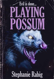 Playing Possum (Stephanie Rabig)