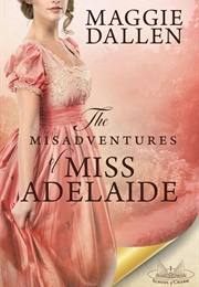 The Misadventures of Miss Adelaide (Maggie Dallen)