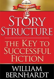 Story Structure: The Key to Successful Fiction (Bernhardt, William)