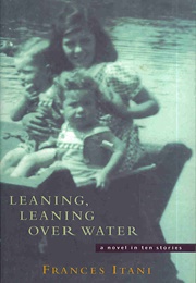 Leaning, Leaning Over Water (Frances Itani)