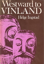 Westward to Vinland: The Discovery of Pre-Columbian Norse House-Sites in North America (Helge Ingstad)
