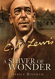 A Shiver of Wonder: A Life of C. S. Lewis (Derick Bingham)