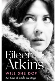 Will She Do?: Act One of a Life on Stage (Eileen Atkins)