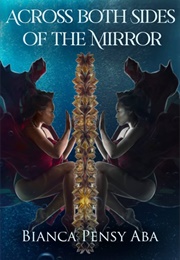 Across Both Sides of the Mirror (Bianca Pensy Aba)