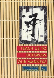 Teach Us to Outgrow Our Madness: 4 Short Novels (Kenzaburō Ōe)