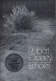 Echoes (Robert Creeley)