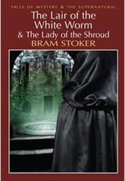 The Lair of the White Worm & the Lady of the Shroud (Bram Stoker)