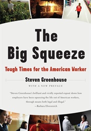 The Big Squeeze: Tough Times for the American Worker (Greenhouse, Steven)