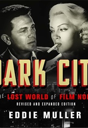 Dark City: The Lost World of Film Noir (Eddie Muller)