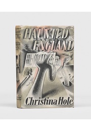Haunted England: A Survey of English Ghost-Lore (Christina Hole)