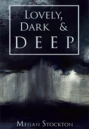 Lovely, Dark & Deep (Megan Stockton)