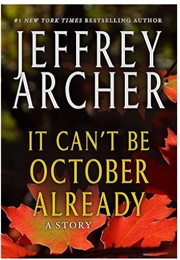 It Can't Be October Already (Jeffrey Archer)