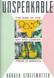 Unspeakable: The Rise of the Gay and Lesbian Press in America (Rodger Streitmatter)