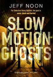 Slow Motion Ghosts (Jeff Noon)