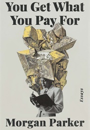 You Get What You Pay For: Essays (Morgan Parker)