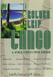 Return Trip Tango and Other Stories From Abroad (Edited by Frank Macshane & Lori M. Carlson)