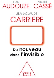 Du Nouveau Dans L'invisible (Jean-Claude Carrière)