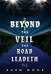 Beyond the Veil the Road Leadeth (Burn Moor)