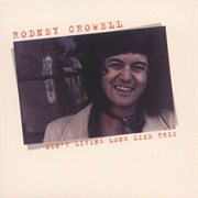 Rodney Crowell: "I Ain't Living Long Like This" (1978)