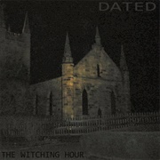The Witching Hour - Dated